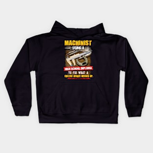 Machinist using a high school diploma to fix what a college degree messed up. Kids Hoodie